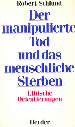 Der manipulierte Tod und das menschliche Sterben - Ethische Orientierungen