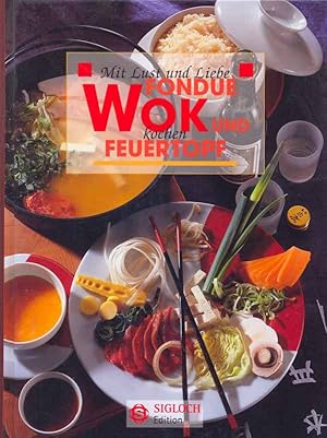 Fondue, WOK und Feuertopf - Mit Lust und Liebe kochen