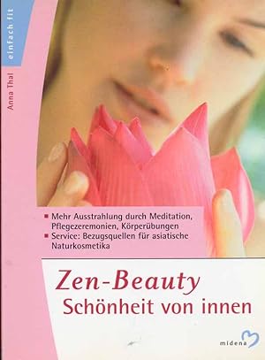 Seller image for Zen-Beauty. Schnheit von innen. Mehr Ausstrahlung durch Meditation, Pflegezeremonien, Krperbungen. for sale by Online-Buchversand  Die Eule