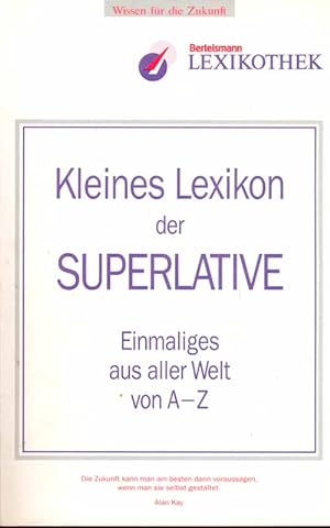 Kleines Lexikon der Superlative. Einmaliges aus aller Welt von A - Z, Aus: Bertelsmann Lexikothek...