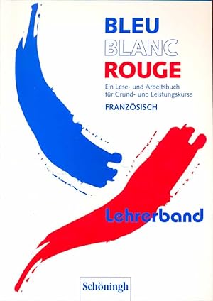Seller image for Bleu Blanc Rouge. Ein Lese- und Arbeitsbuch fr Grund- und Leistungskurse - Franzsisch. Lehrerband. for sale by Online-Buchversand  Die Eule