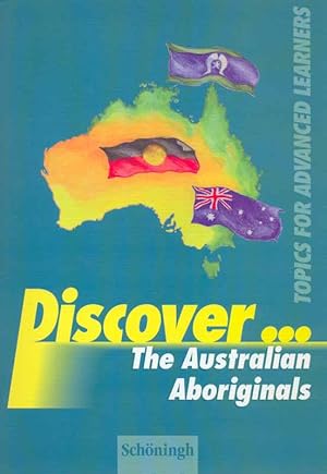 Bild des Verkufers fr Discover . The Australian Aboriginals. Topics for advanced Learners. zum Verkauf von Online-Buchversand  Die Eule