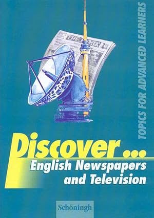 Bild des Verkufers fr Discover. English Newspapers and Television. Topics for Advanced Learners. zum Verkauf von Online-Buchversand  Die Eule