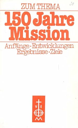 Seller image for Zum Thema - 150 Jahre Mission - Anfnge, Entwicklungen, Ergebnisse, Ziele for sale by Online-Buchversand  Die Eule