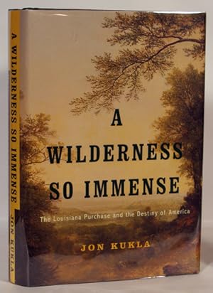 Seller image for A Wilderness So Immense The Louisiana Purchase and the Destiny of America for sale by Town's End Books, ABAA