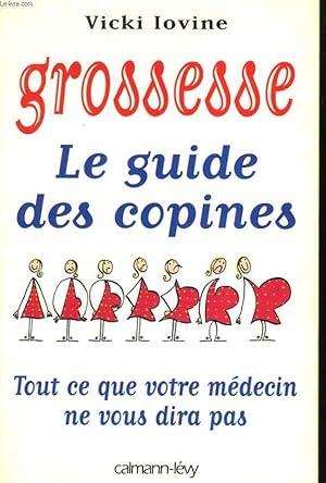 Image du vendeur pour GROSSESSE. LE GUIDE DES COPINES. TOUT CE QUE VOTRE MEDECIN NE VOUS DIRA PAS. mis en vente par Le-Livre