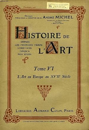 Seller image for HISTOIRE DE L'ART, DEPUIS LES PREMIERS TEMPS CHRETIENS JUSQU'A NOS JOURS, TOME VI, L'ART EN EUROPE AU XVIIe SIECLE, FASC. 106 for sale by Le-Livre