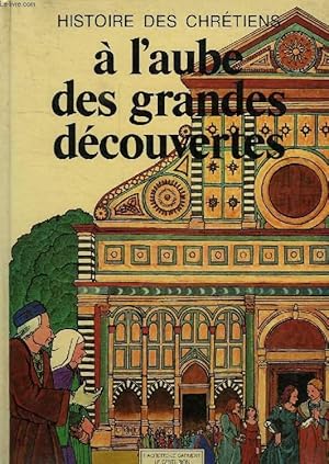 Bild des Verk�ufers f�r HISTOIRE DES CHRETIENS, 6, A L'AUBE DES GRANDES DECOUVERTES zum Verkauf von Le-Livre
