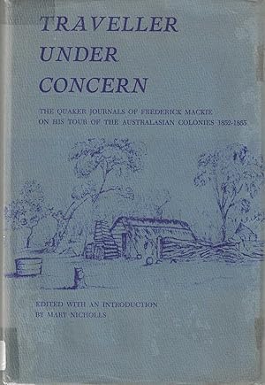 Imagen del vendedor de Traveller under Concern: The Quaker Journals of Frederick Mackie on His Tour of the Australasian Colonies, 1852-1855 a la venta por Tinakori Books