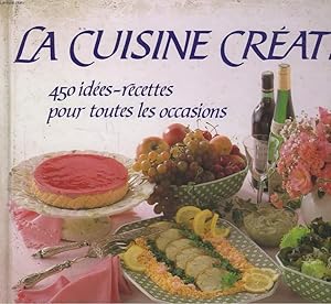 Image du vendeur pour LA CUISINE CREATIVE - 450 IDEES-RECETTES POUR TOUTES LES OCCASIONS mis en vente par Le-Livre