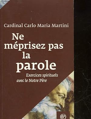 Seller image for NE MEPRISEZ PAS LA PAROLE - EXERCICES SPIRITUELS AVEC LE NOTRE PERE for sale by Le-Livre