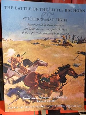 Seller image for THE BATTLE OF THE LITTLE BIG HORN CUSTER'S LAST FIGHT Remembered by Participants at the Tenth Anniversary June 25, 1886 and the Fiftieh Anniversary June 25, 1926 for sale by Libros Dickens