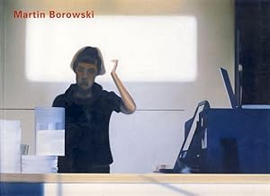 Seller image for Martin Borowski. Einzelausstellungen: New Paintings, Stellan Holm Gallery, New York, 10. September bis 27. Oktober 2004; Die feste Burg, Galerie Volker Diehl, Berlin, 19. April bis 28. Mai 2005] / mit einem Text von Mark Gisbourne. for sale by Fundus-Online GbR Borkert Schwarz Zerfa