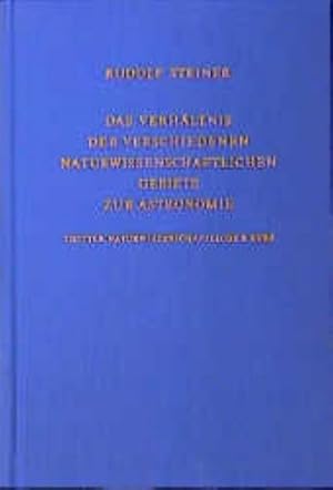 Seller image for Das Verhltnis der verschiedenen naturwissenschaftlichen Gebiete zur Astronomie : Dritter naturwissenschaftlicher Kurs. Himmelskunde in Beziehung zum Menschen und zur Menschenkunde. 18 Vortrge, Stuttgart 1.1.-18.1.1921 for sale by AHA-BUCH GmbH