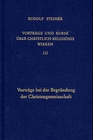 Seller image for Vortrge und Kurse ber christlich-religises Wirken Vortrge bei der Begrndung der Christengemeinschaft : Neunzehn Vortrge, Gesprche und Fragenbeantwortungen in Dornach vom 6. bis 22. September 1922. Mit Wandtafelzeichnungen, Notizbucheintragungen und weiteren dokumentarischen Ergnzungen for sale by AHA-BUCH GmbH