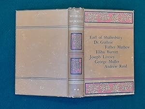 The World's Workers : The Earl Of Shaftesbury, Dr Guthrie, Father Mathew, Elihu Burritt, Joseph L...