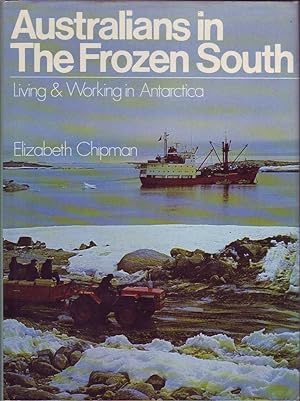 Seller image for Australians in the Frozen South: Living and Working in Antarctica for sale by Mr Pickwick's Fine Old Books