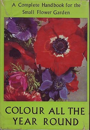 Seller image for Colour All the Year Round: A Complete Handbook for the Small Flower Garden for sale by Mr Pickwick's Fine Old Books