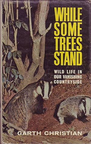 While Some Trees Stand: Wild Life in our Vanishing Countryside