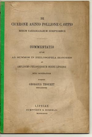 De Cicerone Asinio Pollione C. Oppio rerum Caesarianarum scriptoribus. Dissertation. Sonderdruck ...