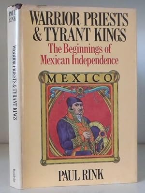 Warrior Priests and Tyrant Kings: The Beginnings of Mexican Independence