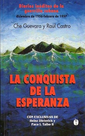 Seller image for LA CONQUISTA DE LA ESPERANZA. Diarios inditos de la guerrilla cubana. Diciembre de 1956 - febrero de 1957. Con exclusivas de Heinz Dietrich y Paco I. Taibo II for sale by Buenos Aires Libros