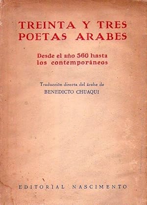 TREINTA Y TRES POETAS ARABES. Desde el año 560 hasta los contemporáneos. Traducción directa del á...