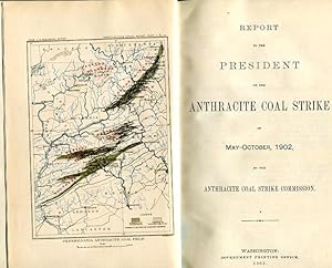 Report to the President on the Anthracite Coal Strike of May-October, 1902, by the Anthracite Coa...