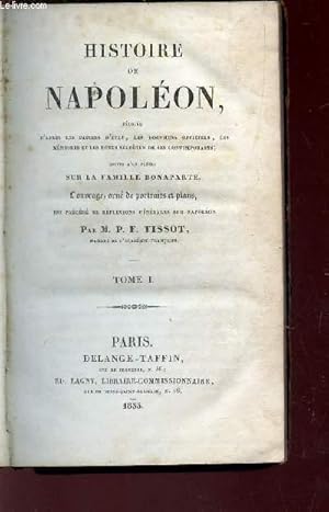 Image du vendeur pour HISTOIRE DE NAPOLEON - suivie d'un prcis sur la Famille Bonaparte / TOME I. mis en vente par Le-Livre