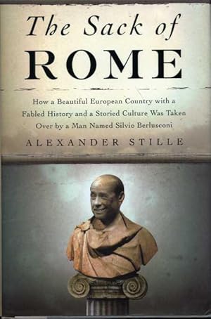 Seller image for The Sack of Rome: How a Beautiful European Country with a Fabled History and a Storied Culture Was Taken Over By a Man Named Silvio Berlusconi for sale by Zoar Books & Gallery