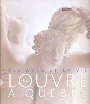 Les arts et la vie. Le Louvre à Québec.