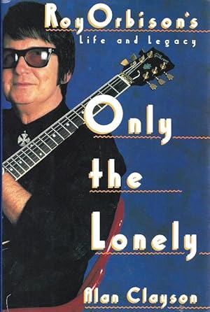 Only The Lonely: Roy Orbison's Life and Legacy