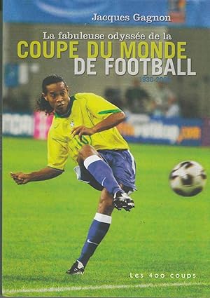 Bild des Verkufers fr La Fabuleuse Odyssee De La Coupe Du Monde De Football 1930-2006 zum Verkauf von Riverwash Books (IOBA)