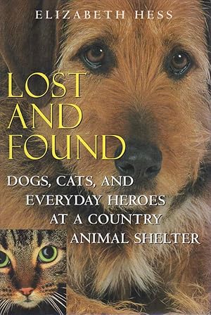 LOST AND FOUND: Dogs, Cats, and Everyday Heroes at a Country Animal Shelter.