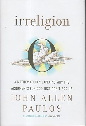 Seller image for IRRELIGION: A Mathematician Explains Why the Arguments for God Just Don't Add Up. for sale by Bookfever, IOBA  (Volk & Iiams)