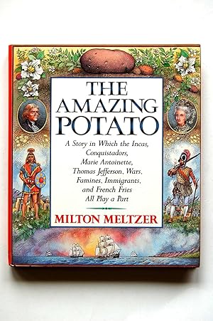 Seller image for The Amazing Potato: A Story in Which the Incas, Conquistadors, Marie Antoinette, Thomas Jefferson, Wars, Famines, Immigrants, and French Fries All Play a Part for sale by North Star Rare Books & Manuscripts