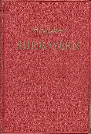 Südbayern. Alpenvorland, Alpen, Österreichische Grenzgebiete. Reisehandbuch von Karl Baedeker.