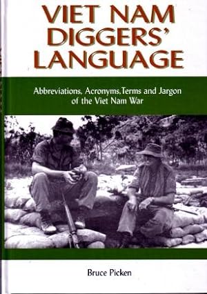 Viet Nam Diggers' Language : Abbreviations, Acronyms, Terms and Jargon, of the Viet Nam War