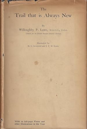 Image du vendeur pour THE TRAIL THAT IS ALWAYS NEW. By Willoughby P. Lowe, M.B.O.U,F.Z.S. Collector for the British Museum (Natural History). Illustrated by H.G. Gronvold and J.P. Lowe. mis en vente par Coch-y-Bonddu Books Ltd