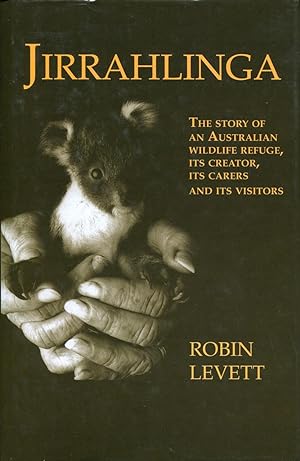 Jirrahlinga : the story of an Australian wildlife refuge, its creator, its carers and its inmates.