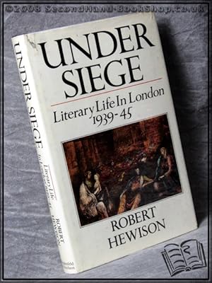 Under Siege: Literary Life in London 1939-45