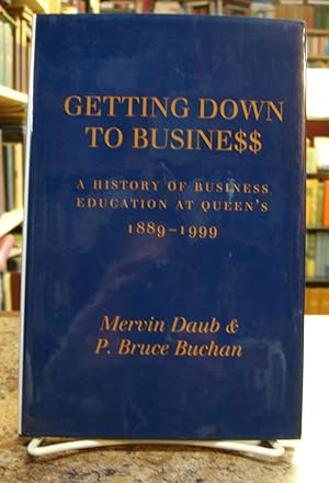 Immagine del venditore per Getting Down to Business: A History of Business Education at Queen's, 1889-1999 venduto da The Merrickville Book Emporium