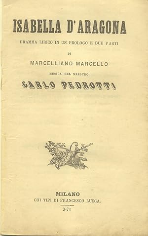 Bild des Verkufers fr ISABELLA D'ARAGONA (1859). Dramma lirico in un prologo e due parti di Marcelliano Marcello. Libretto d'opera. Febbraio 1871. zum Verkauf von studio bibliografico pera s.a.s.
