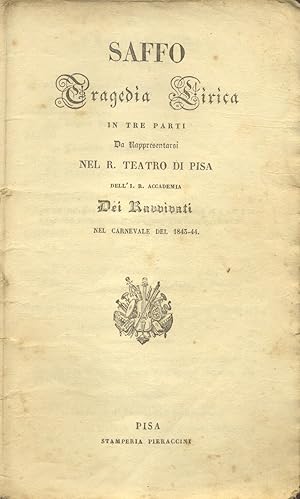 Bild des Verkufers fr SAFFO (1840). Tragedia lirica in tre Parti di Salvadore Cammarano, da rappresentarsi nel R. Teatro di Pisa dell'I. R. Accademia dei Ravvivati nel Carnevale del 1843-1844. Libretto d'opera. (1843). zum Verkauf von studio bibliografico pera s.a.s.