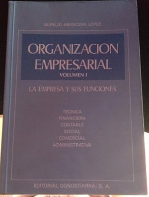 ORGANIZACIÓN EMPRESARIAL. VOLUMEN I. LA EMPRESA Y SUS FUNCIONES.