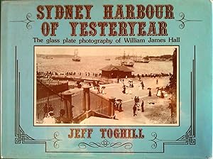 Seller image for Sydney Harbour of Yesteryear: The Glass Plate Photography Of William James Hall for sale by Banfield House Booksellers