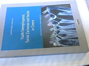 Seller image for Youth Unemployment, Social Exclusion and Health in Greece Autor Katerina Sokou ISBN 9604425315, 9789604425310 for sale by Versandhandel Rosemarie Wassmann