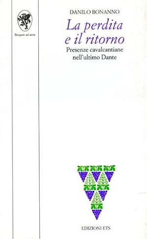 Seller image for La perdita e il ritorno. Presenze cavalcantiane nell'ultimo Dante. for sale by FIRENZELIBRI SRL