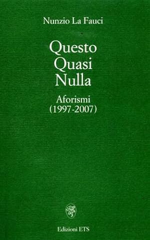 Bild des Verkufers fr Questo Quasi Nulla: aforismi (1997-2007). zum Verkauf von FIRENZELIBRI SRL