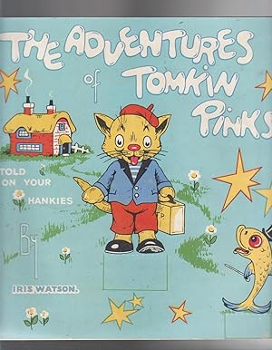 THE ADVENTURES OF TOMKIN PINKS Told on Your Hankies